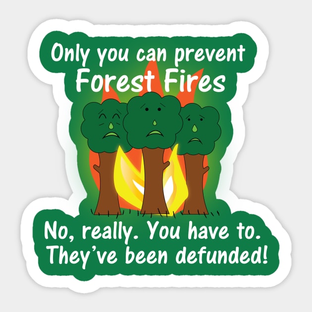 Only you can prevent forest fires Sticker by tshirts88